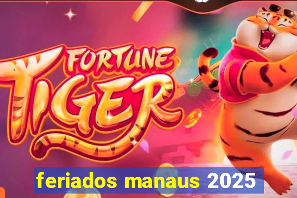 feriados manaus 2025